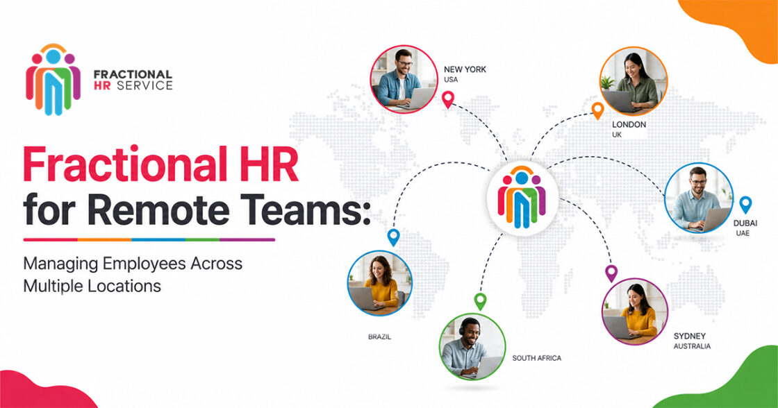 Fractional HR for Remote Teams: Managing Employees Across Multiple Locations